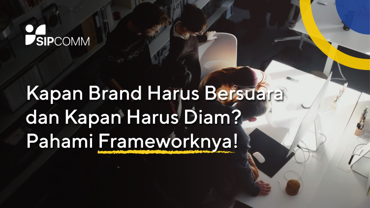 Kapan Brand Harus Bersuara dan Kapan Harus Diam? Pahami Frameworknya!