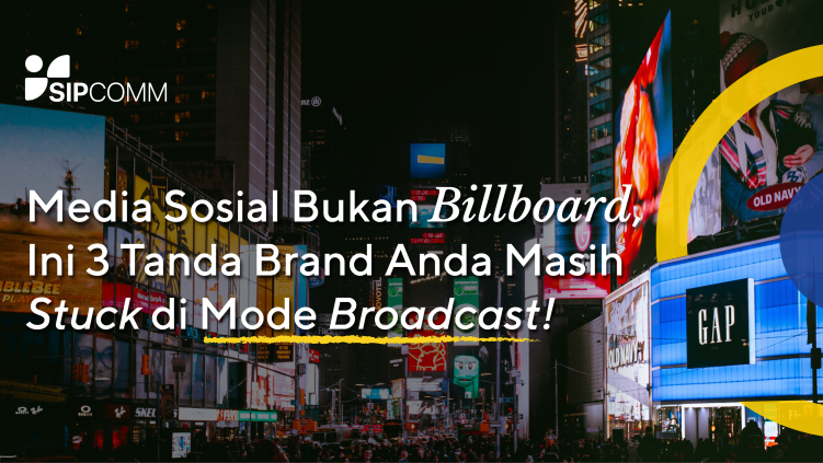 Media Sosial Bukan Billboard, Ini 3 Tanda Brand Anda Masih Stuck di Mode Broadcast!