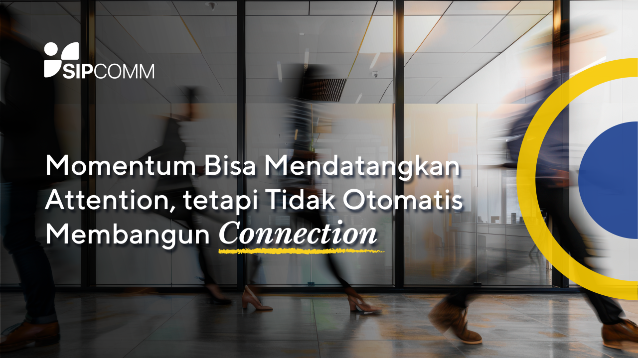 Momentum Bawa Attention, Belum Tentu Connection: Solusi Brand