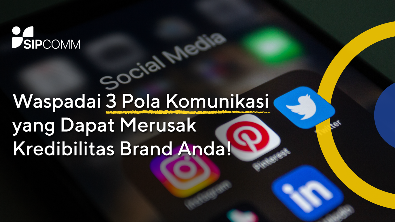 Waspadai 3 Pola Komunikasi yang Dapat Merusak Kredibilitas Brand Anda!