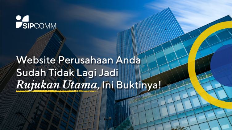 Website Perusahaan Anda Sudah Tidak Lagi Jadi Rujukan Utama, Ini Buktinya!