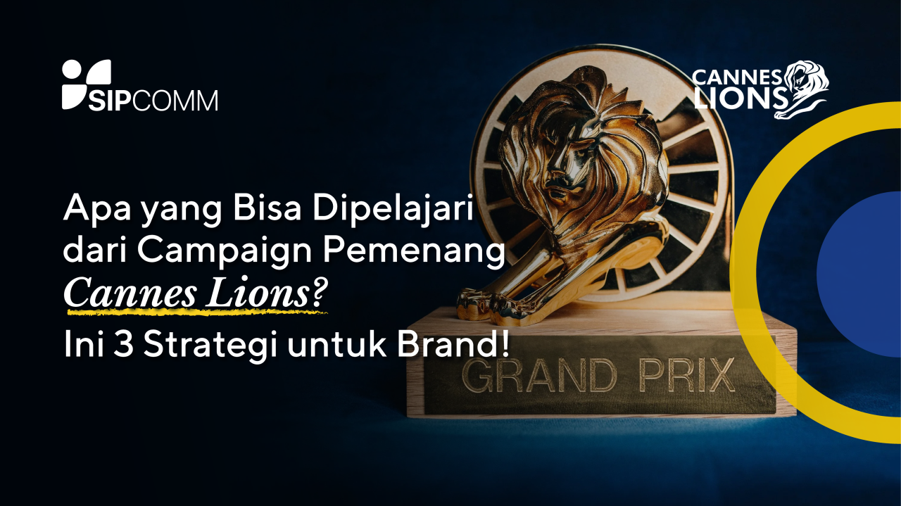 Strategi Campaign Pemenang Cannes Lions yang Bisa Ditiru Brand